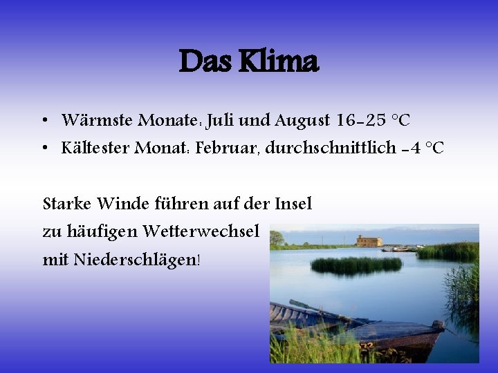 Das Klima • Wärmste Monate: Juli und August 16 -25 °C • Kältester Monat: