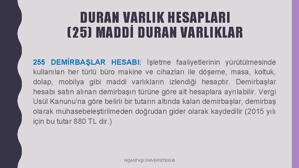 DURAN VARLIK HESAPLARI (25) MADDİ DURAN VARLIKLAR 255 DEMİRBAŞLAR HESABI: İşletme faaliyetlerinin yürütülmesinde kullanılan