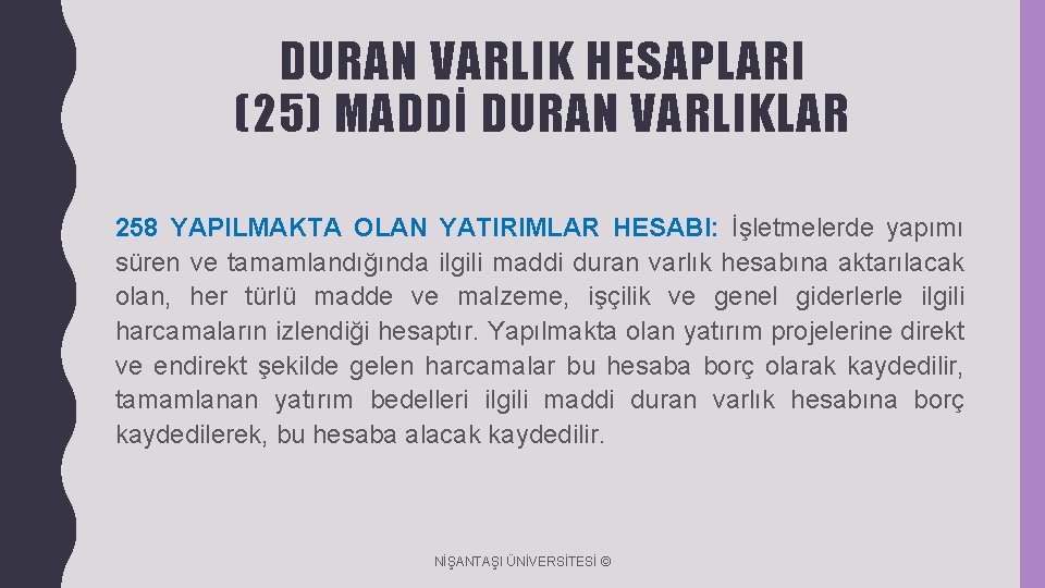 DURAN VARLIK HESAPLARI (25) MADDİ DURAN VARLIKLAR 258 YAPILMAKTA OLAN YATIRIMLAR HESABI: İşletmelerde yapımı