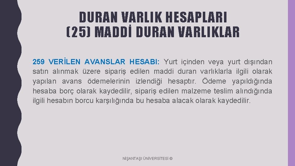 DURAN VARLIK HESAPLARI (25) MADDİ DURAN VARLIKLAR 259 VERİLEN AVANSLAR HESABI: Yurt içinden veya