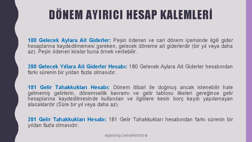 DÖNEM AYIRICI HESAP KALEMLERİ 180 Gelecek Aylara Ait Giderler: Peşin ödenen ve cari dönem