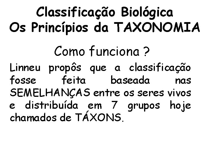 Classificação Biológica Os Princípios da TAXONOMIA Como funciona ? Linneu propôs que a classificação