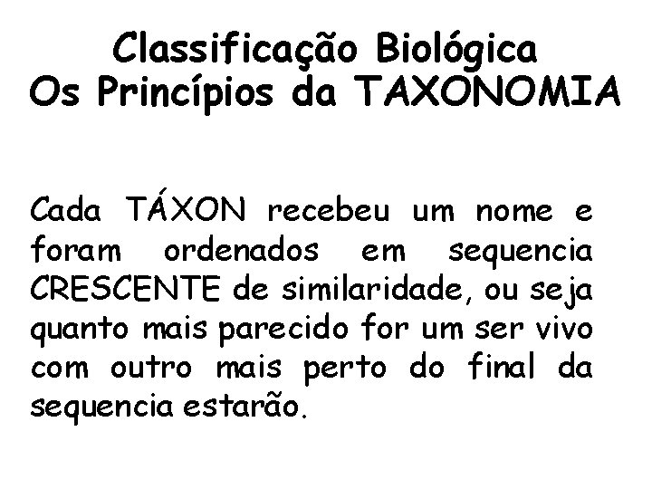 Classificação Biológica Os Princípios da TAXONOMIA Cada TÁXON recebeu um nome e foram ordenados