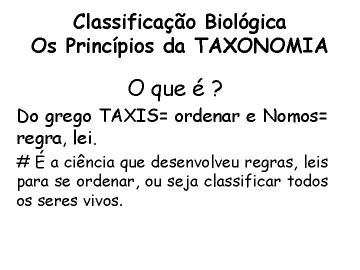 Classificação Biológica Os Princípios da TAXONOMIA O que é ? Do grego TAXIS= ordenar