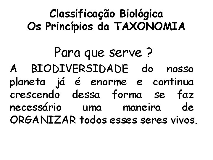 Classificação Biológica Os Princípios da TAXONOMIA Para que serve ? A BIODIVERSIDADE do nosso