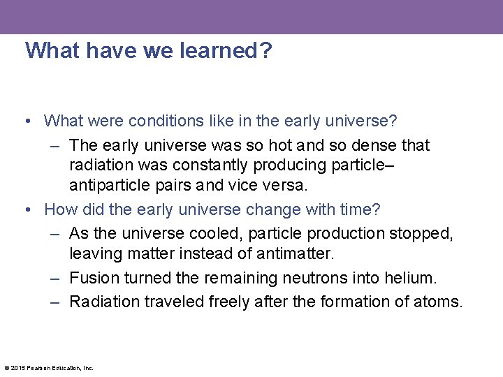 What have we learned? • What were conditions like in the early universe? –