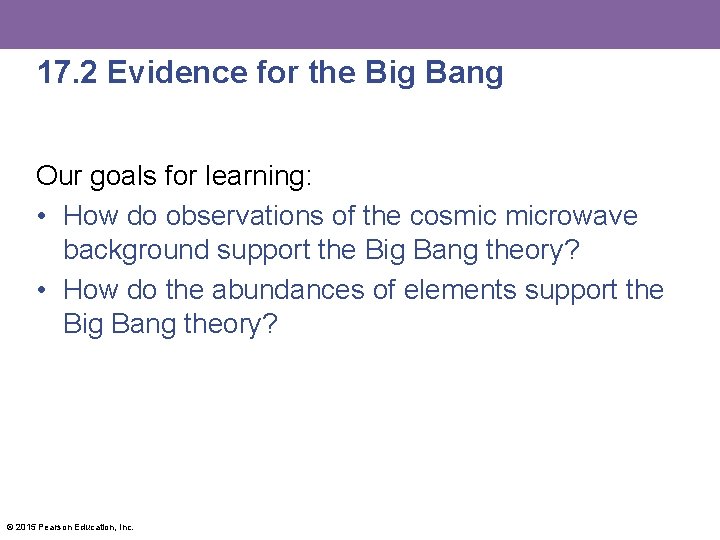 17. 2 Evidence for the Big Bang Our goals for learning: • How do
