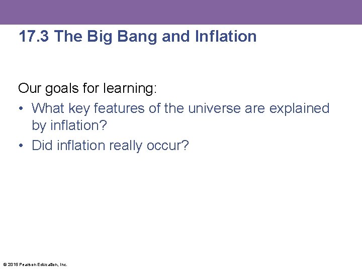 17. 3 The Big Bang and Inflation Our goals for learning: • What key