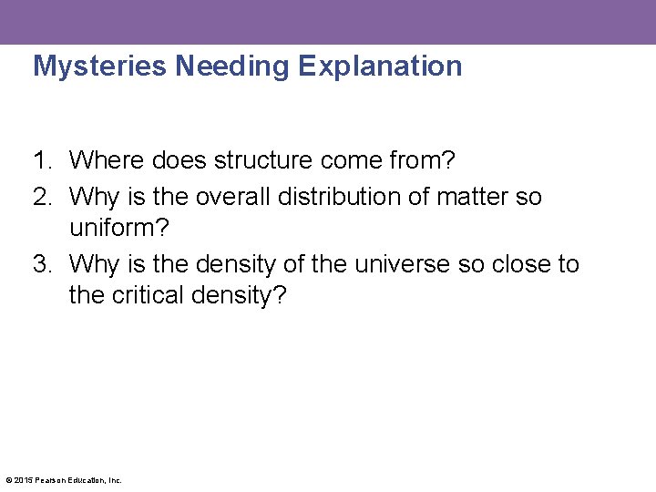 Mysteries Needing Explanation 1. Where does structure come from? 2. Why is the overall