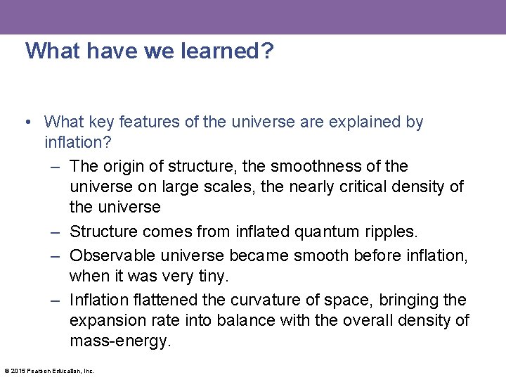 What have we learned? • What key features of the universe are explained by