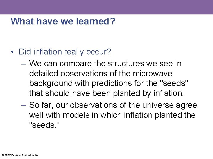 What have we learned? • Did inflation really occur? – We can compare the