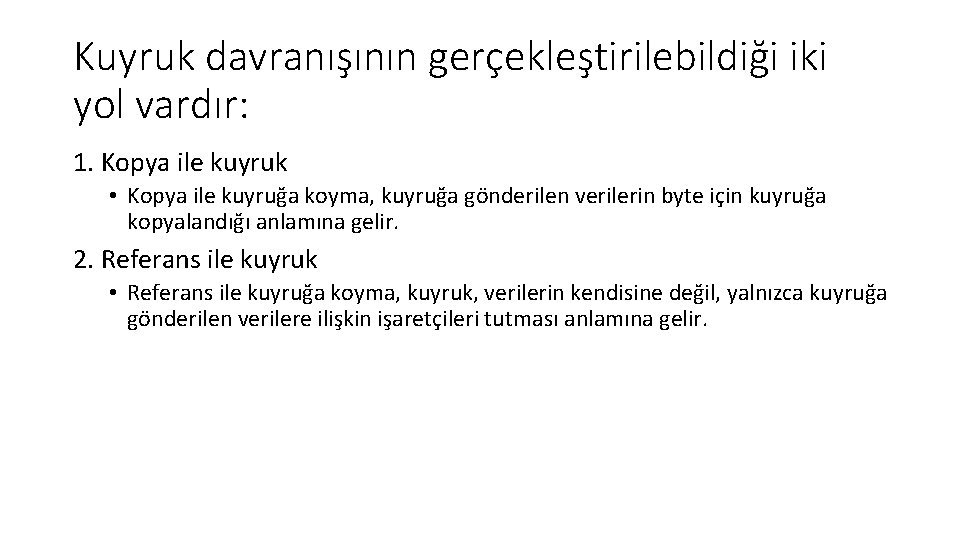 Kuyruk davranışının gerçekleştirilebildiği iki yol vardır: 1. Kopya ile kuyruk • Kopya ile kuyruğa