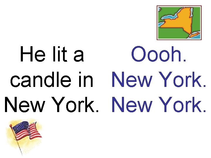 He lit a Oooh. candle in New York. 