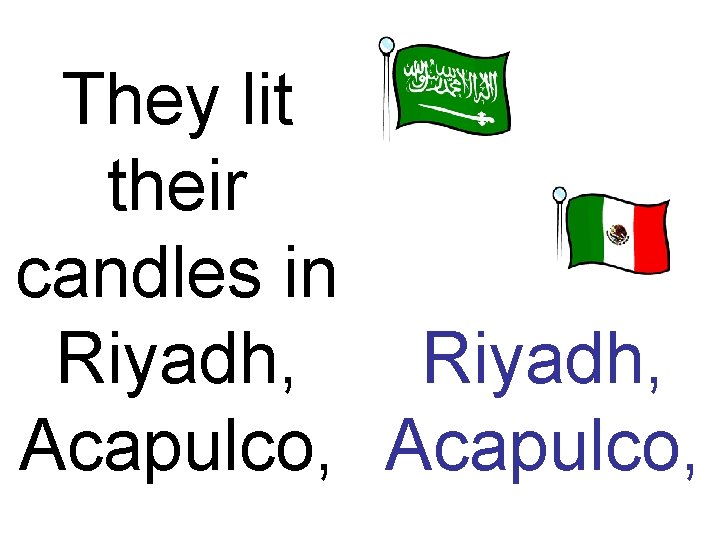 They lit their candles in Riyadh, Acapulco, 