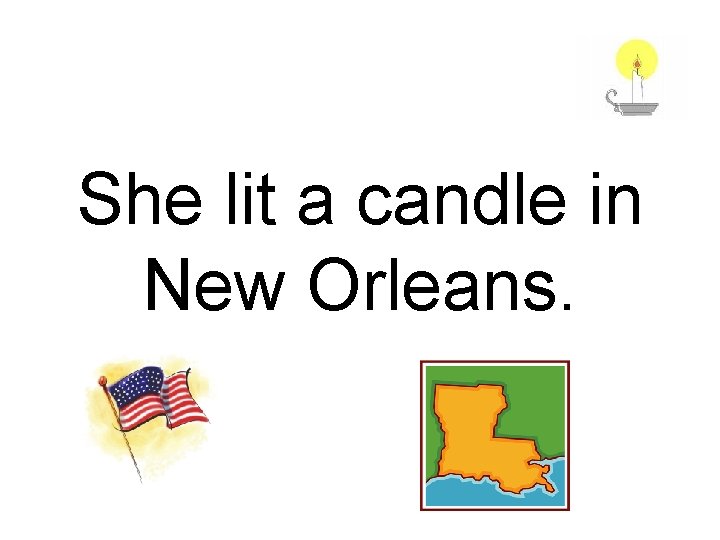 She lit a candle in New Orleans. 