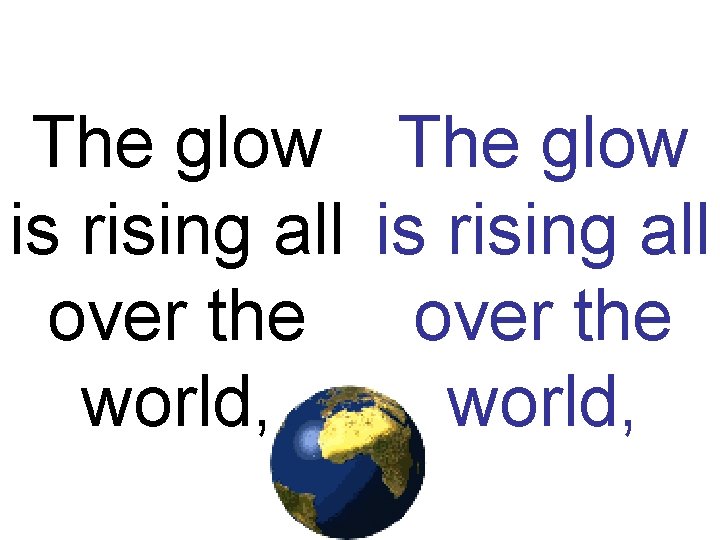 The glow is rising all over the world, 