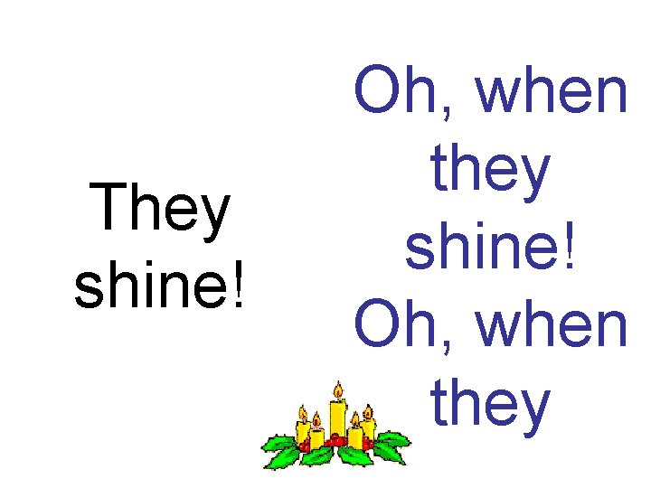 They shine! Oh, when they 