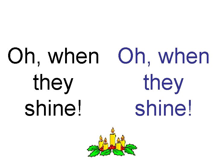 Oh, when they shine! 