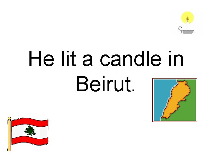 He lit a candle in Beirut. 