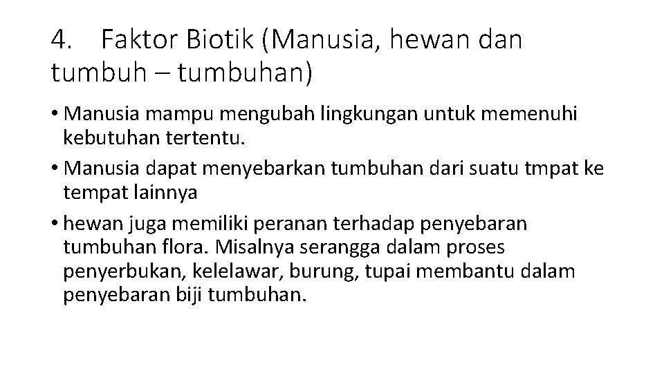 4. Faktor Biotik (Manusia, hewan dan tumbuh – tumbuhan) • Manusia mampu mengubah lingkungan