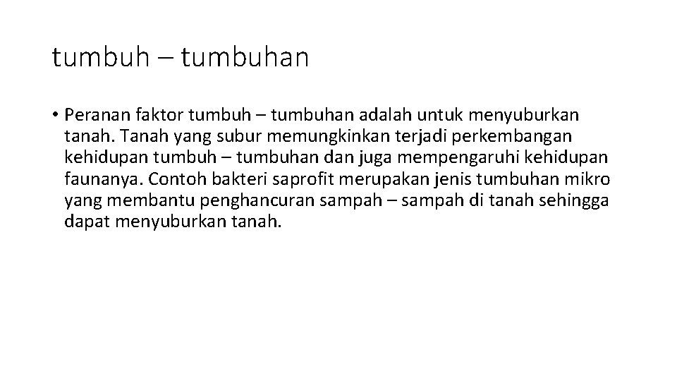 tumbuh – tumbuhan • Peranan faktor tumbuh – tumbuhan adalah untuk menyuburkan tanah. Tanah