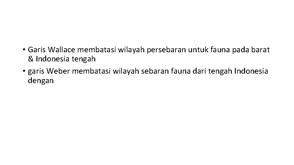  • Garis Wallace membatasi wilayah persebaran untuk fauna pada barat & Indonesia tengah