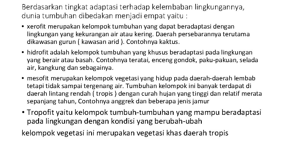 Berdasarkan tingkat adaptasi terhadap kelembaban lingkungannya, dunia tumbuhan dibedakan menjadi empat yaitu : •