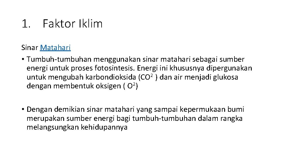 1. Faktor Iklim Sinar Matahari • Tumbuh-tumbuhan menggunakan sinar matahari sebagai sumber energi untuk