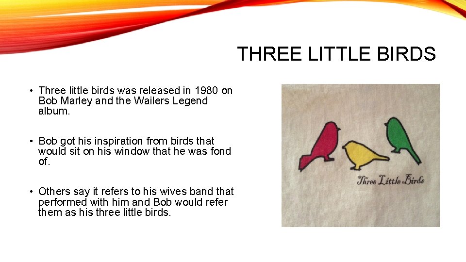 THREE LITTLE BIRDS • Three little birds was released in 1980 on Bob Marley