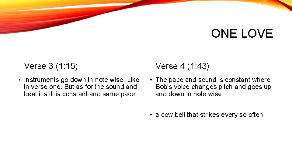 ONE LOVE Verse 3 (1: 15) • Instruments go down in note wise. Like