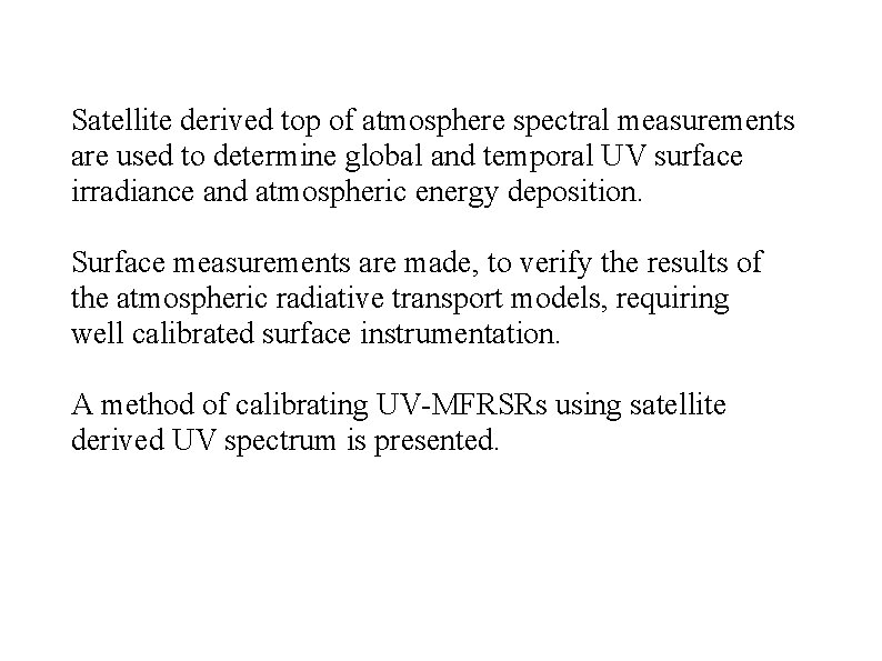 Satellite derived top of atmosphere spectral measurements are used to determine global and temporal