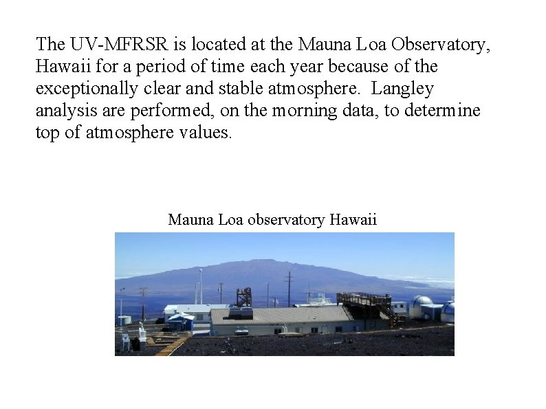 The UV-MFRSR is located at the Mauna Loa Observatory, Hawaii for a period of