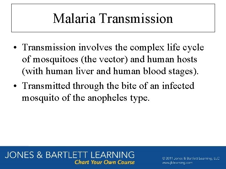 Malaria Transmission • Transmission involves the complex life cycle of mosquitoes (the vector) and