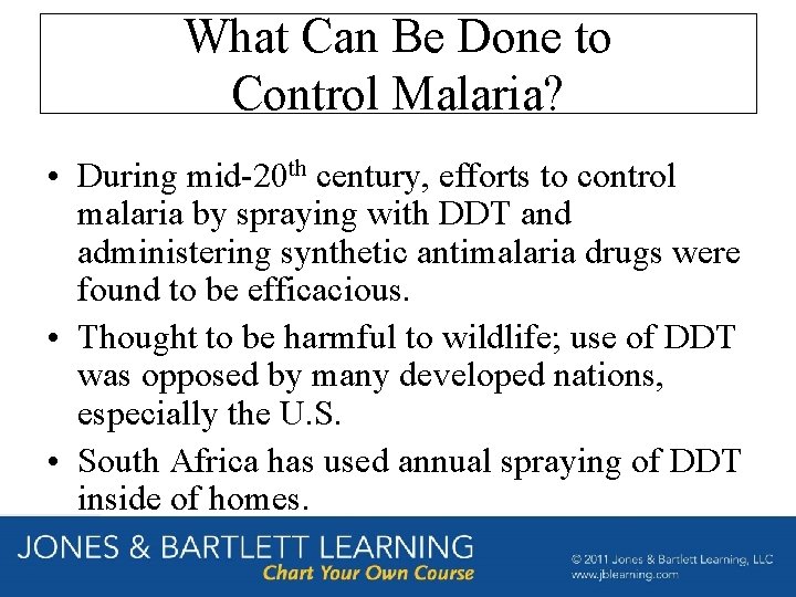 What Can Be Done to Control Malaria? • During mid-20 th century, efforts to