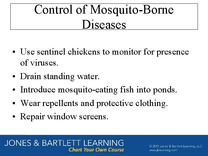 Control of Mosquito-Borne Diseases • Use sentinel chickens to monitor for presence of viruses.