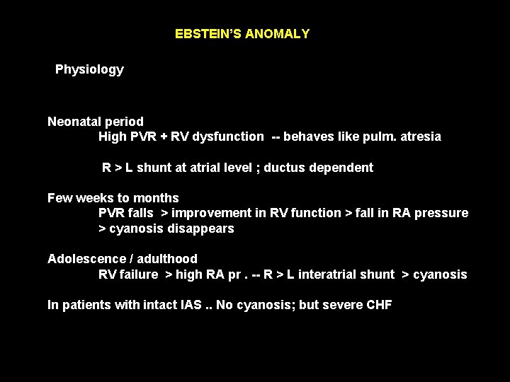 EBSTEIN’S ANOMALY Physiology Neonatal period High PVR + RV dysfunction -- behaves like pulm.