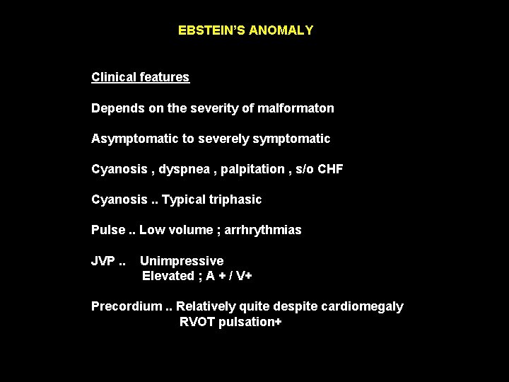 EBSTEIN’S ANOMALY Clinical features Depends on the severity of malformaton Asymptomatic to severely symptomatic