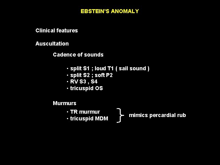 EBSTEIN’S ANOMALY Clinical features Auscultation Cadence of sounds • split S 1 ; loud