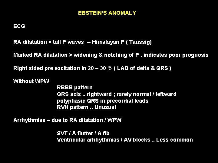 EBSTEIN’S ANOMALY ECG RA dilatation > tall P waves -- Himalayan P ( Taussig)