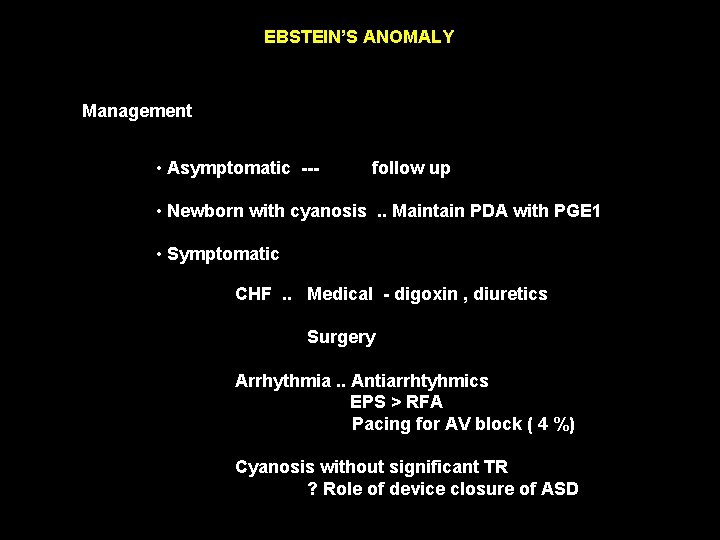 EBSTEIN’S ANOMALY Management • Asymptomatic --- follow up • Newborn with cyanosis. . Maintain