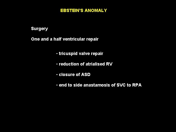 EBSTEIN’S ANOMALY Surgery One and a half ventricular repair • tricuspid valve repair •