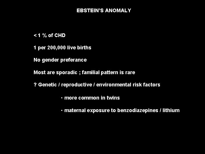 EBSTEIN’S ANOMALY < 1 % of CHD 1 per 200, 000 live births No
