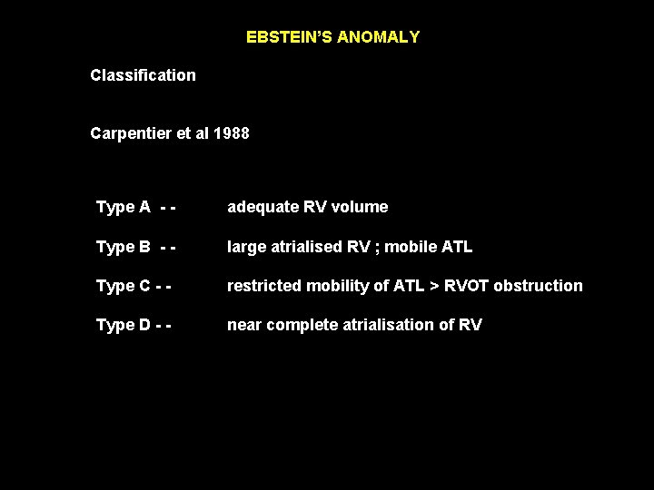 EBSTEIN’S ANOMALY Classification Carpentier et al 1988 Type A - - adequate RV volume