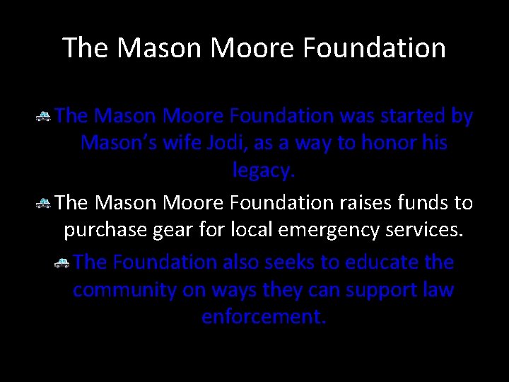 The Mason Moore Foundation was started by Mason’s wife Jodi, as a way to