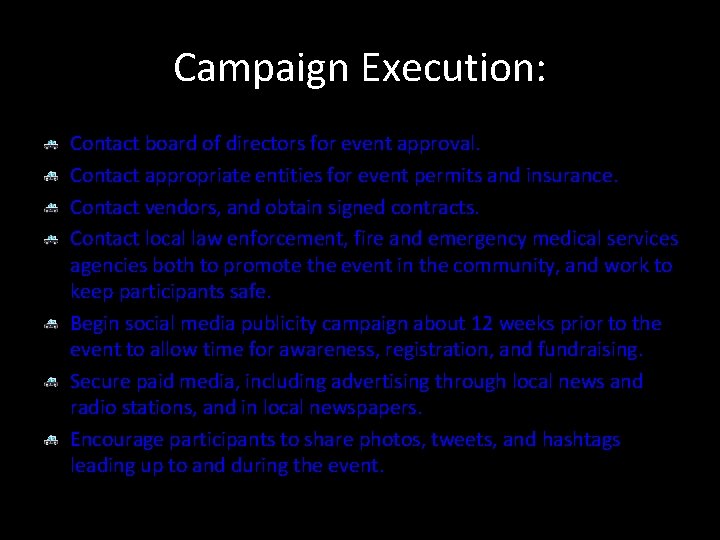 Campaign Execution: Contact board of directors for event approval. Contact appropriate entities for event