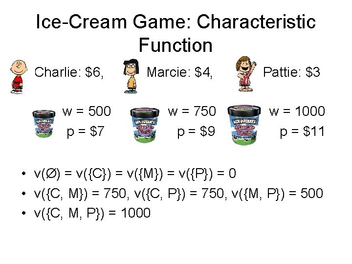 Ice-Cream Game: Characteristic Function Charlie: $6, w = 500 p = $7 Marcie: $4,