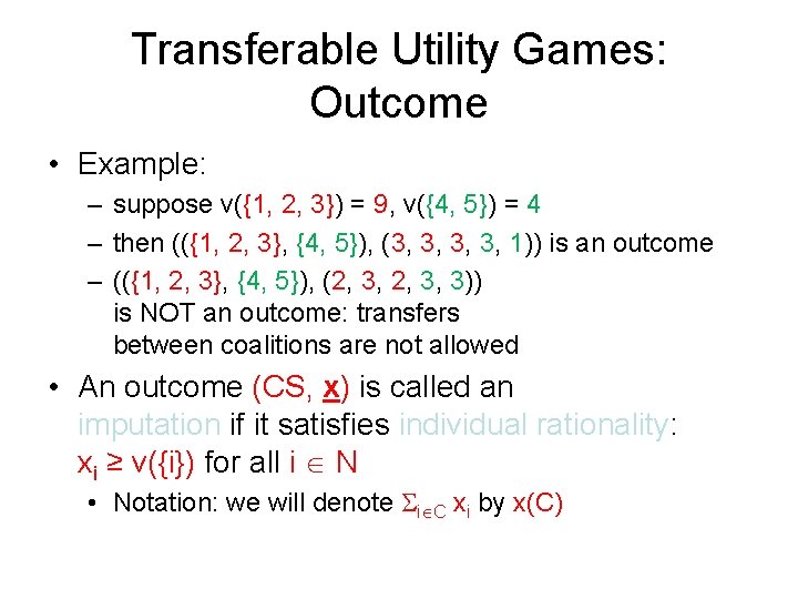 Transferable Utility Games: Outcome • Example: – suppose v({1, 2, 3}) = 9, v({4,