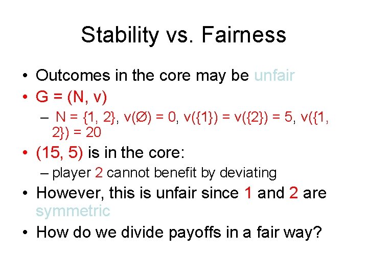 Stability vs. Fairness • Outcomes in the core may be unfair • G =