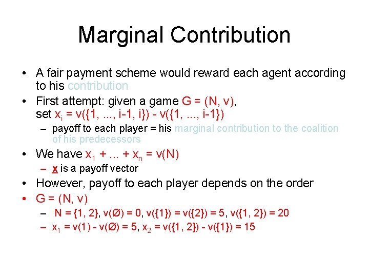 Marginal Contribution • A fair payment scheme would reward each agent according to his