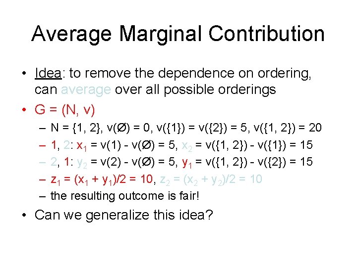 Average Marginal Contribution • Idea: to remove the dependence on ordering, can average over